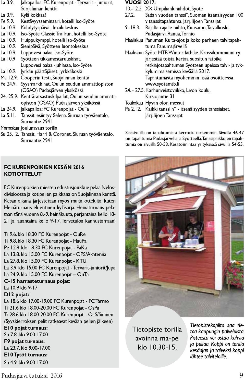 9. Cooperin testi, Suojalinnan kenttä Pe 24.9. Syysmarkkinat, Oulun seudun ammattiopiston (OSAO) Pudasjärven yksikössä 24.-25.9. Kenttäratsastuskilpailut, Oulun seudun ammattopiston (OSAO) Pudasjärven yksikössä La 24.