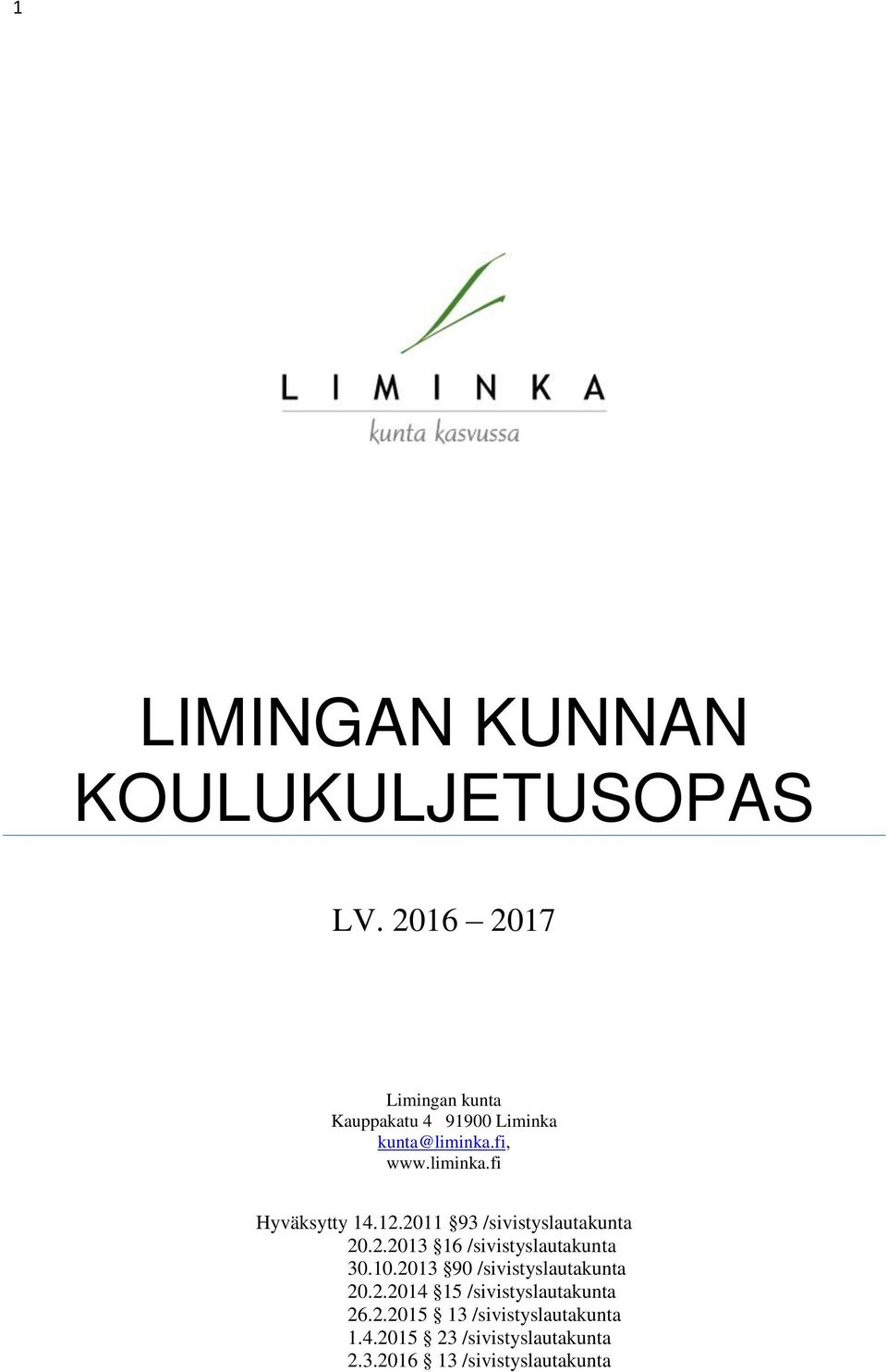 12.2011 93 /sivistyslautakunta 20.2.2013 16 /sivistyslautakunta 30.10.