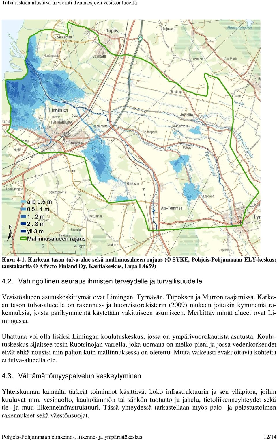 Karkean tason tulva-alueella on rakennus- ja huoneistorekisterin (2009) mukaan joitakin kymmeniä rakennuksia, joista parikymmentä käytetään vakituiseen asumiseen.