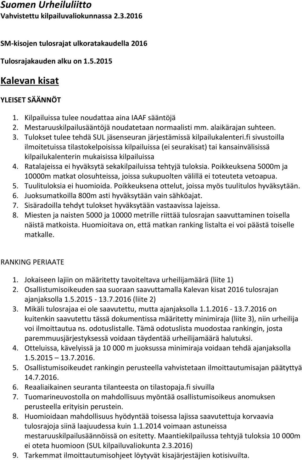 fi sivustoilla ilmoitetuissa tilastokelpoisissa kilpailuissa (ei seurakisat) tai kansainvälisissä kilpailukalenterin mukaisissa kilpailuissa 4.