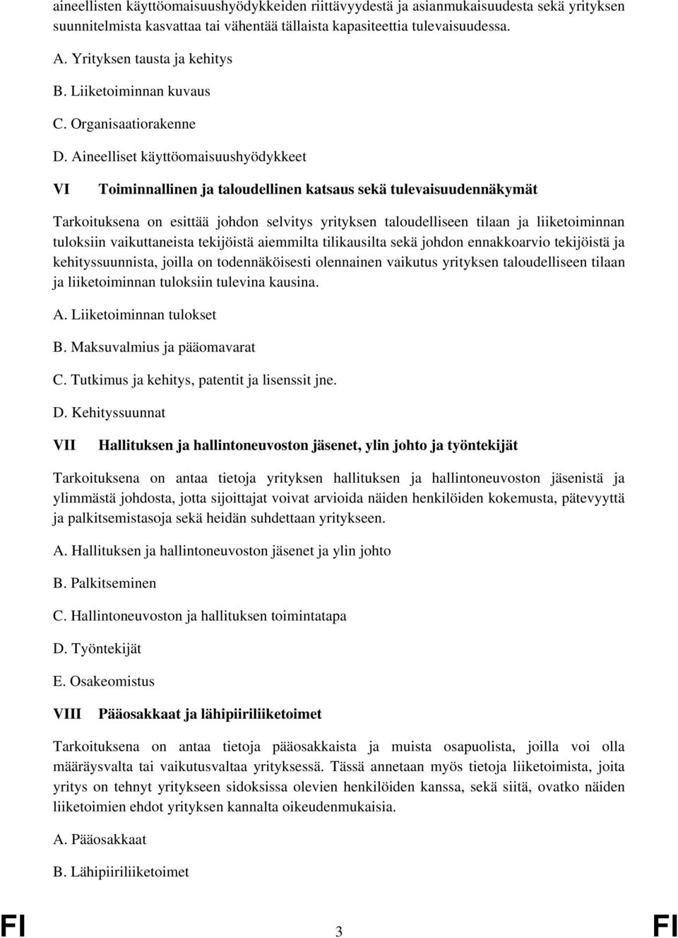 Aineelliset käyttöomaisuushyödykkeet VI Toiminnallinen ja taloudellinen katsaus sekä tulevaisuudennäkymät Tarkoituksena on esittää johdon selvitys yrityksen taloudelliseen tilaan ja liiketoiminnan