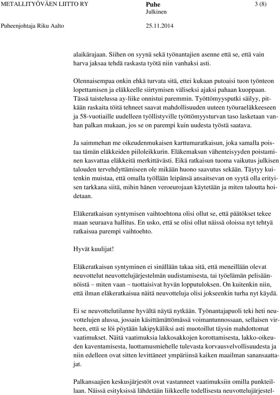 Työttömyysputki säilyy, pitkään raskaita töitä tehneet saavat mahdollisuuden uuteen työuraeläkkeeseen ja 58-vuotiaille uudelleen työllistyville työttömyysturvan taso lasketaan vanhan palkan mukaan,