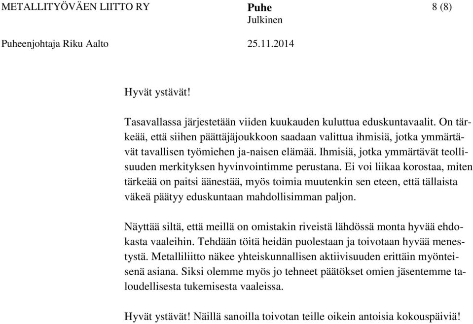 Ei voi liikaa korostaa, miten tärkeää on paitsi äänestää, myös toimia muutenkin sen eteen, että tällaista väkeä päätyy eduskuntaan mahdollisimman paljon.