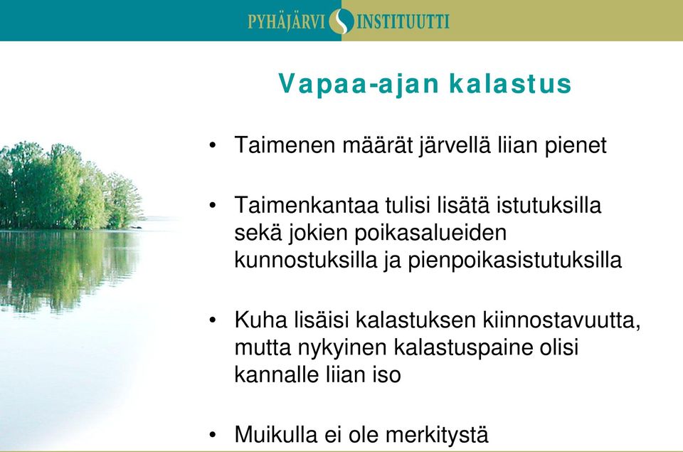 pienpoikasistutuksilla Kuha lisäisi kalastuksen kiinnostavuutta, mutta