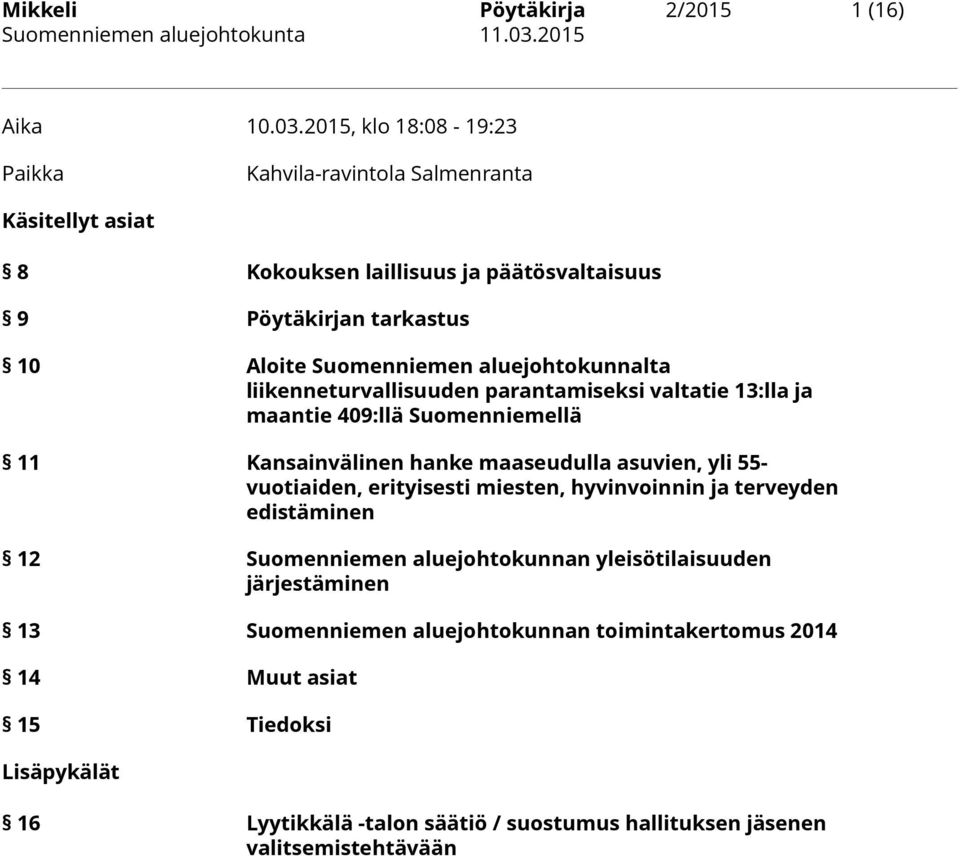 aluejohtokunnalta liikenneturvallisuuden parantamiseksi valtatie 13:lla ja maantie 409:llä Suomenniemellä 11 Kansainvälinen hanke maaseudulla asuvien, yli 55-