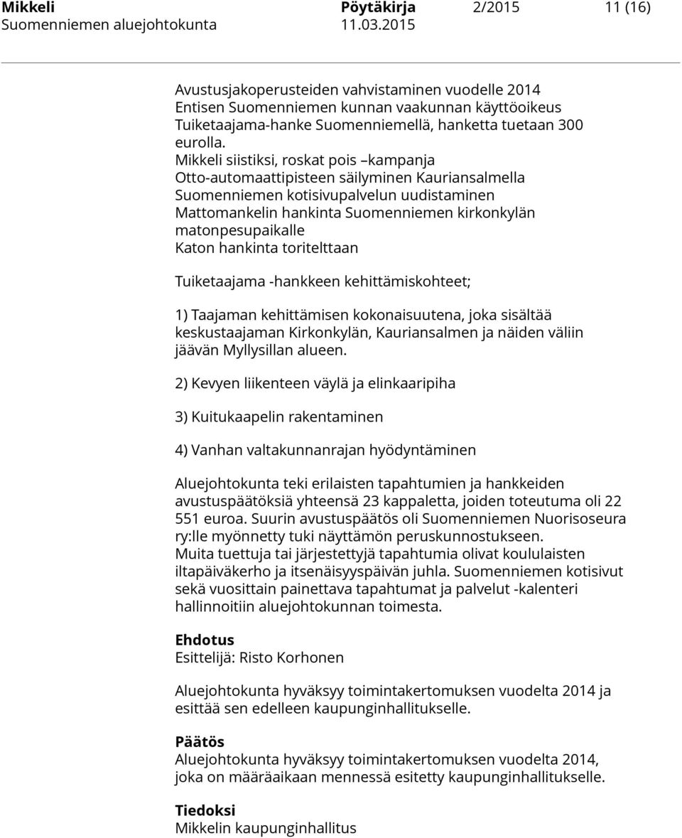 Katon hankinta toritelttaan Tuiketaajama -hankkeen kehittämiskohteet; 1) Taajaman kehittämisen kokonaisuutena, joka sisältää keskustaajaman Kirkonkylän, Kauriansalmen ja näiden väliin jäävän