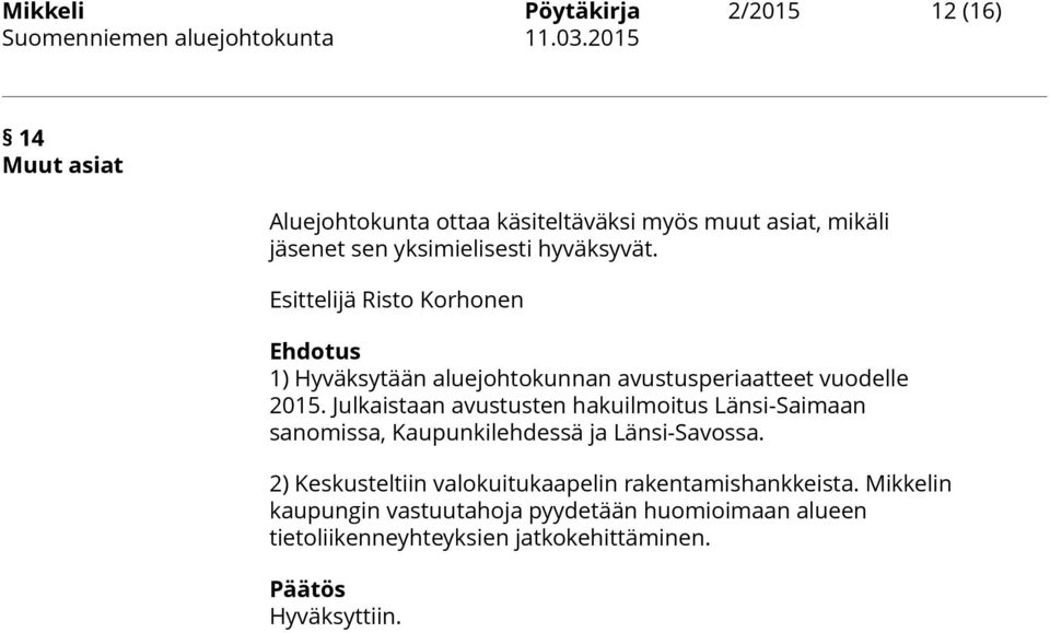 Julkaistaan avustusten hakuilmoitus Länsi-Saimaan sanomissa, Kaupunkilehdessä ja Länsi-Savossa.
