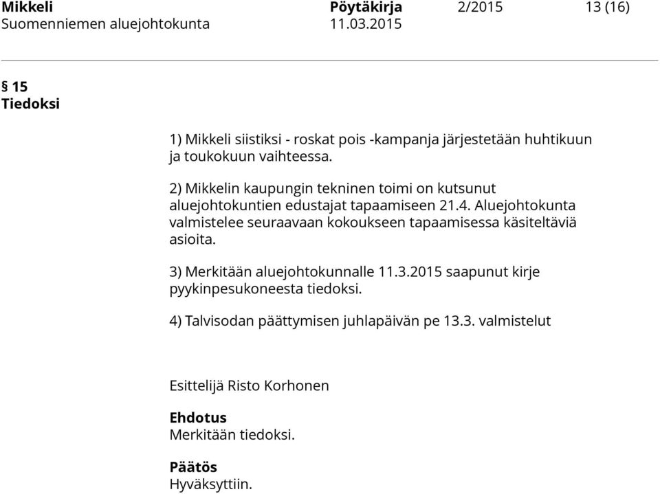 Aluejohtokunta valmistelee seuraavaan kokoukseen tapaamisessa käsiteltäviä asioita. 3)
