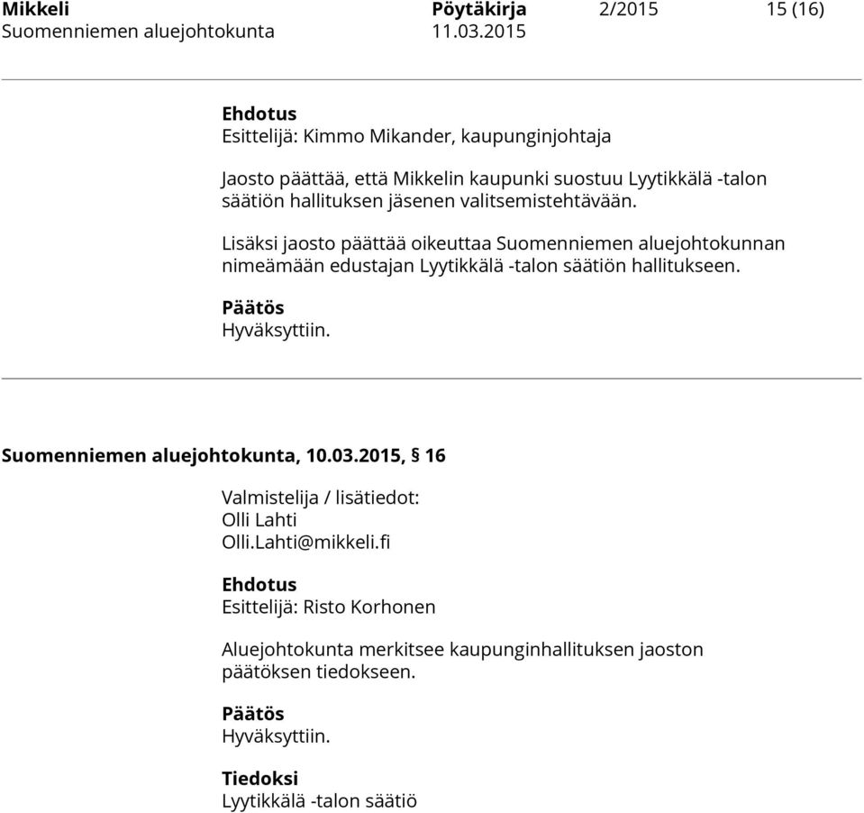 Lisäksi jaosto päättää oikeuttaa Suomenniemen aluejohtokunnan nimeämään edustajan Lyytikkälä -talon säätiön hallitukseen. Hyväksyttiin.