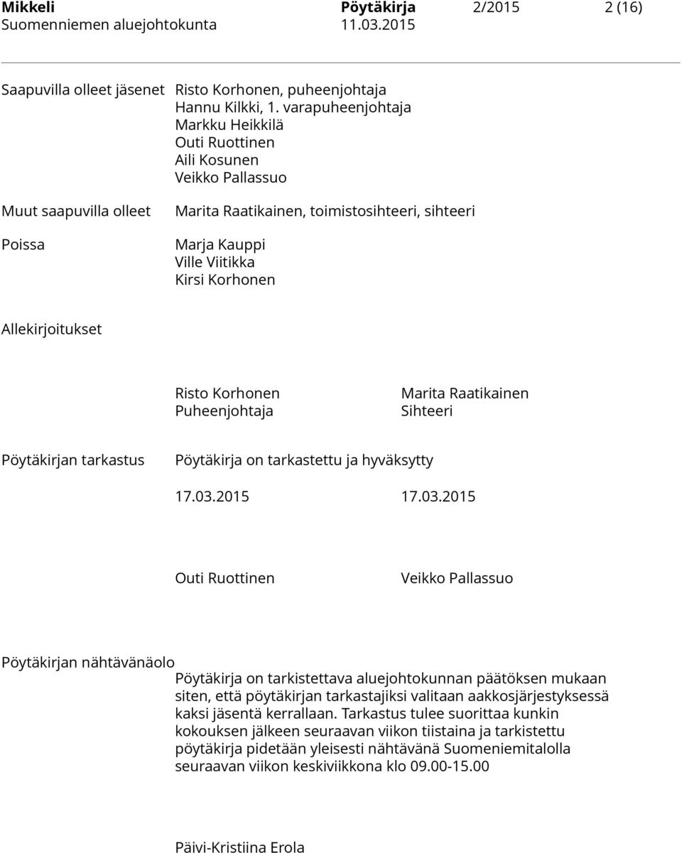 Allekirjoitukset Risto Korhonen Puheenjohtaja Marita Raatikainen Sihteeri Pöytäkirjan tarkastus Pöytäkirja on tarkastettu ja hyväksytty 17.03.