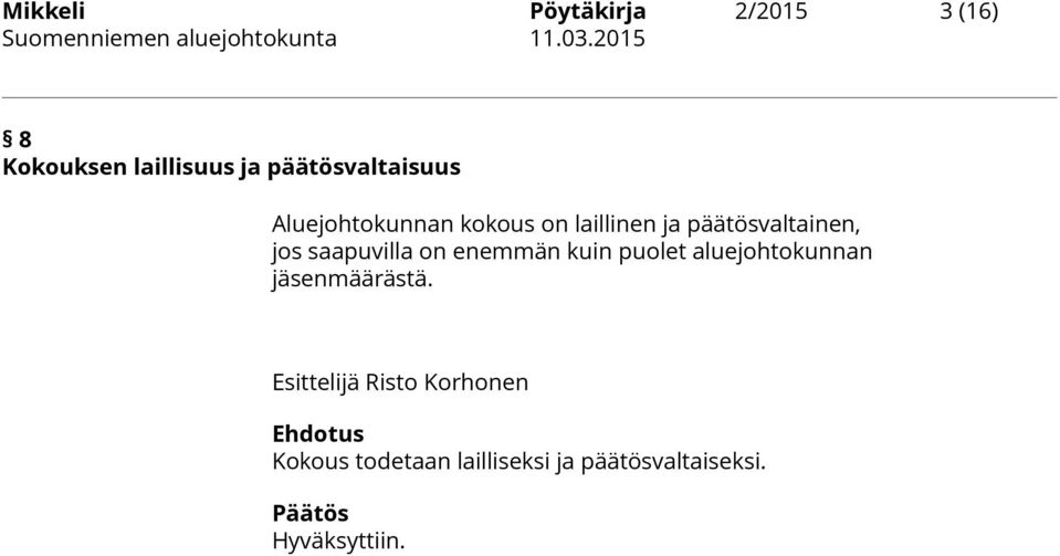 jos saapuvilla on enemmän kuin puolet aluejohtokunnan jäsenmäärästä.