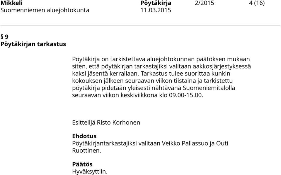 Tarkastus tulee suorittaa kunkin kokouksen jälkeen seuraavan viikon tiistaina ja tarkistettu pöytäkirja pidetään yleisesti