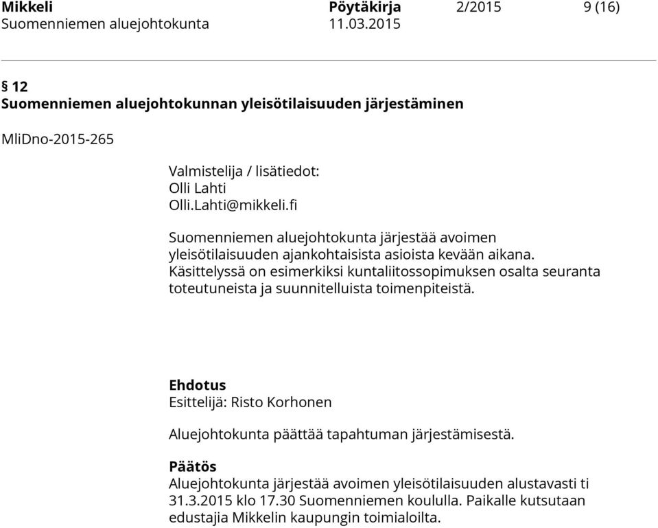 Käsittelyssä on esimerkiksi kuntaliitossopimuksen osalta seuranta toteutuneista ja suunnitelluista toimenpiteistä.