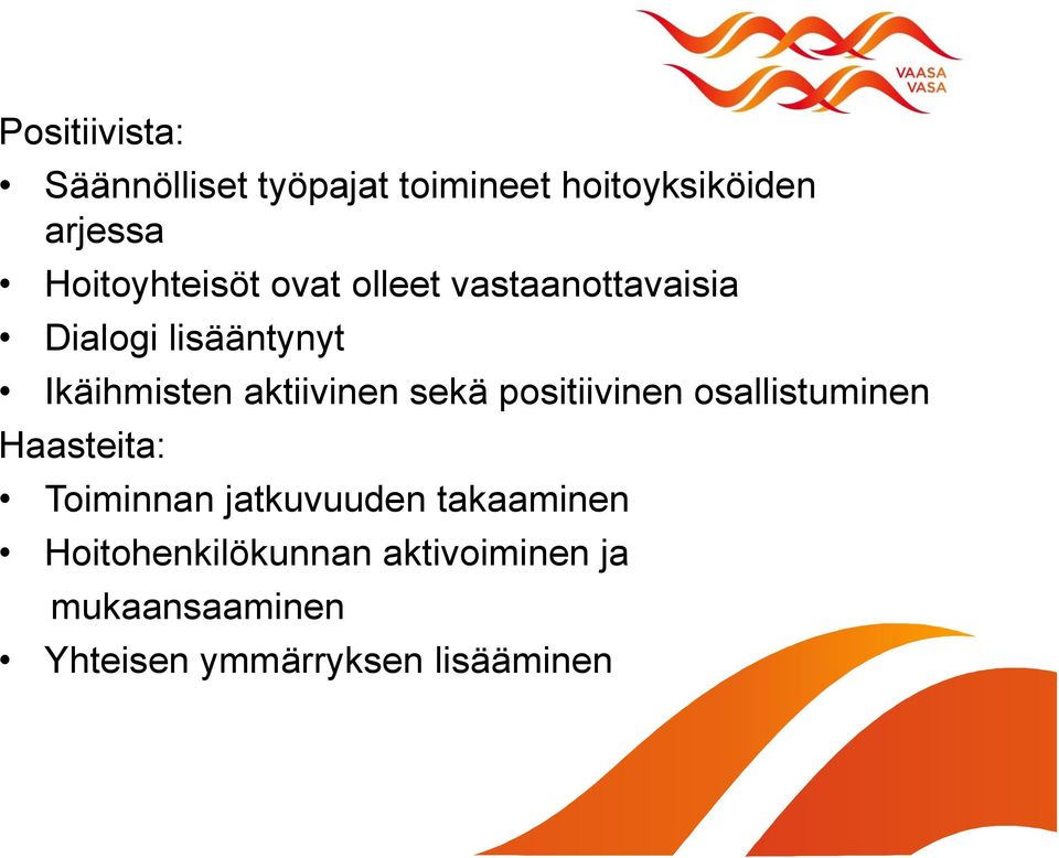 aktiivinen sekä positiivinen osallistuminen Haasteita: Toiminnan jatkuvuuden