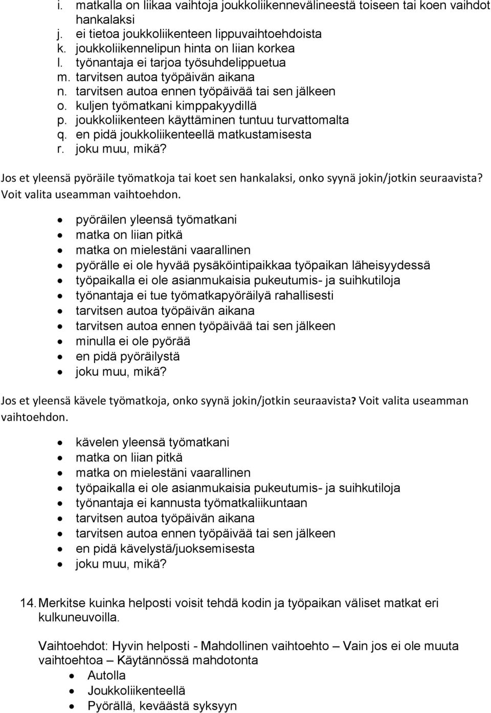 joukkoliikenteen käyttäminen tuntuu turvattomalta q. en pidä joukkoliikenteellä matkustamisesta r. joku muu, mikä?