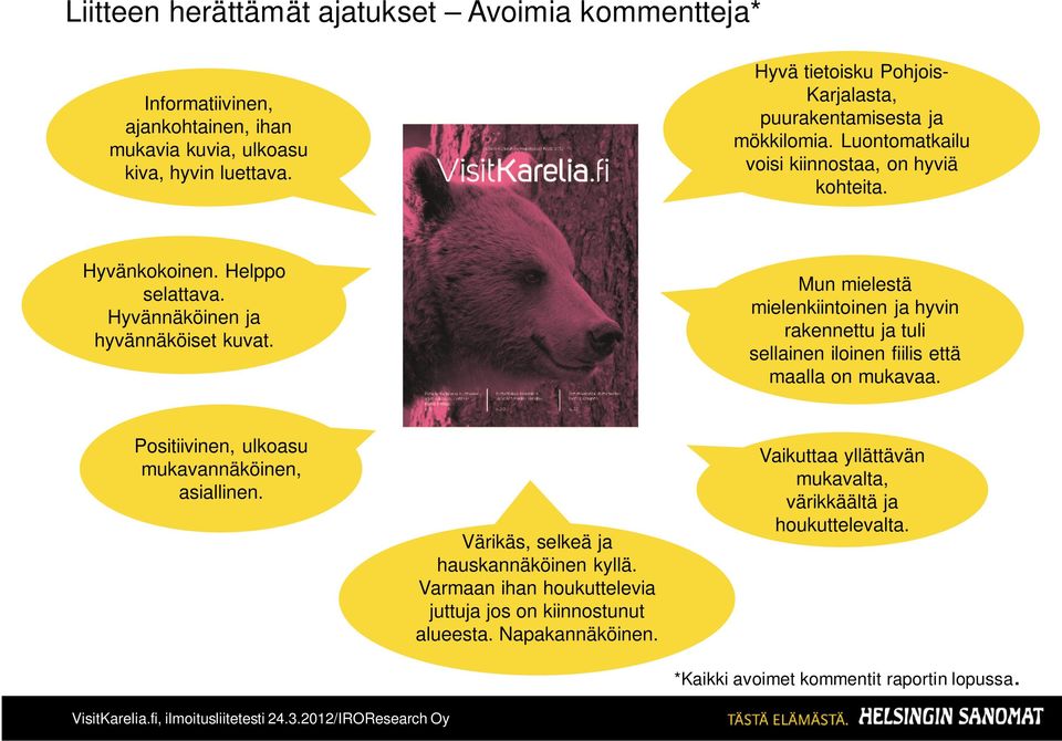 Hyvännäköinen ja hyvännäköiset kuvat. Mun mielestä mielenkiintoinen ja hyvin rakennettu ja tuli sellainen iloinen fiilis että maalla on mukavaa.