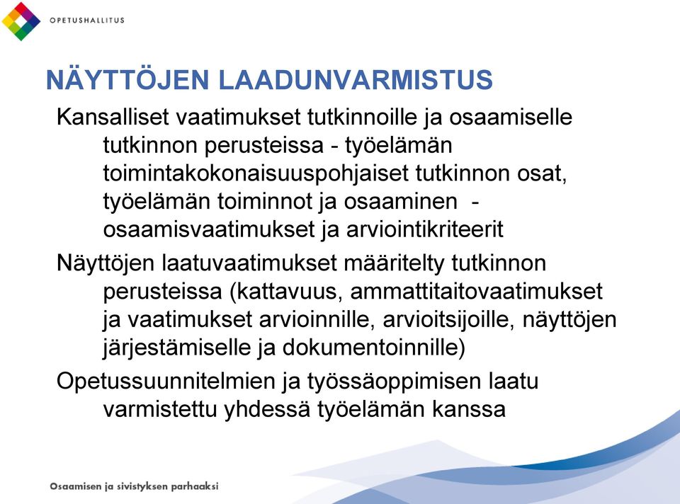 Näyttöjen laatuvaatimukset määritelty tutkinnon perusteissa (kattavuus, ammattitaitovaatimukset ja vaatimukset arvioinnille,