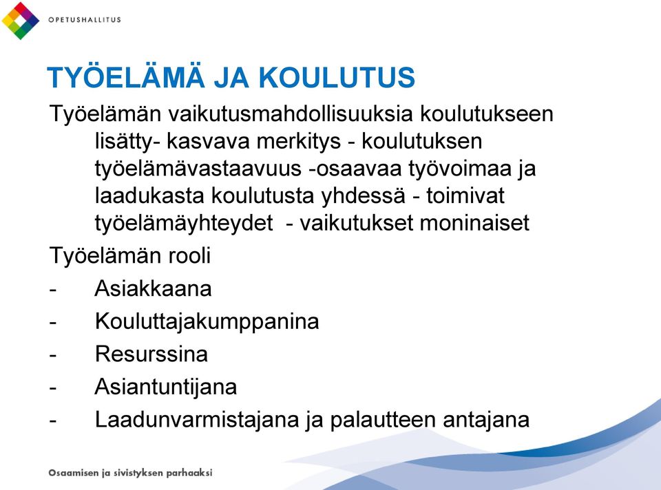 yhdessä - toimivat työelämäyhteydet - vaikutukset moninaiset Työelämän rooli - Asiakkaana