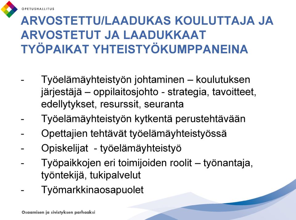 resurssit, seuranta - Työelämäyhteistyön kytkentä perustehtävään - Opettajien tehtävät työelämäyhteistyössä -