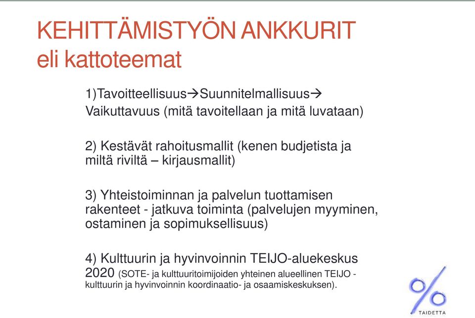 tuottamisen rakenteet - jatkuva toiminta (palvelujen myyminen, ostaminen ja sopimuksellisuus) 4) Kulttuurin ja hyvinvoinnin