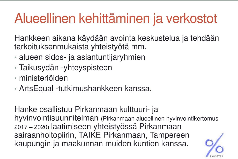 alueen sidos- ja asiantuntijaryhmien Taikusydän -yhteyspisteen ministeriöiden ArtsEqual -tutkimushankkeen kanssa.