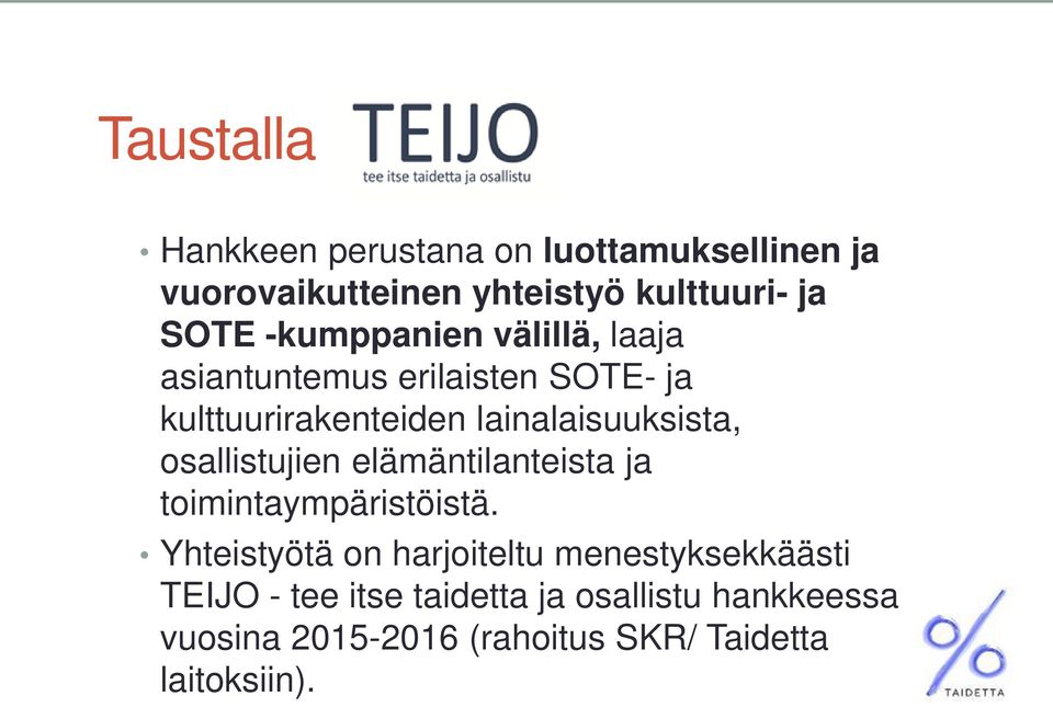 osallistujien elämäntilanteista ja toimintaympäristöistä.