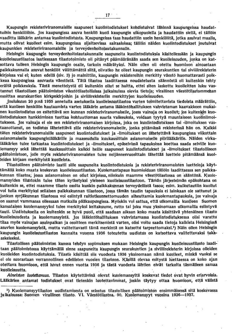 Kaupungeissa taas haudattiin usein henkilöltä, jotka asuivat maalla, mutta olivat kuolleet esim.