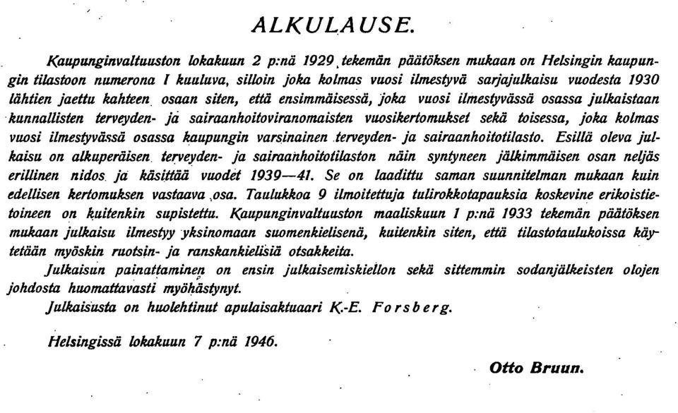 osaan siten, että ensimmäisessä, joka vuosi ilmestyvässä osassa julkaistaan. kunnallisten terveyden ja sairaanhoito viranomaisten vuosikertomukset sekä toisessa, joka kolmas vuosi ilmestyvä.