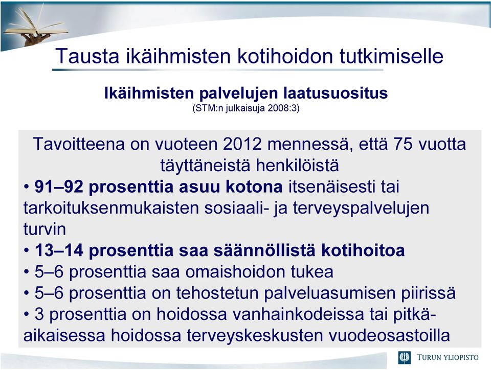 sosiaali- ja terveyspalvelujen turvin 13 14 prosenttia saa säännöllistä kotihoitoa 5 6 prosenttia saa omaishoidon tukea 5 6