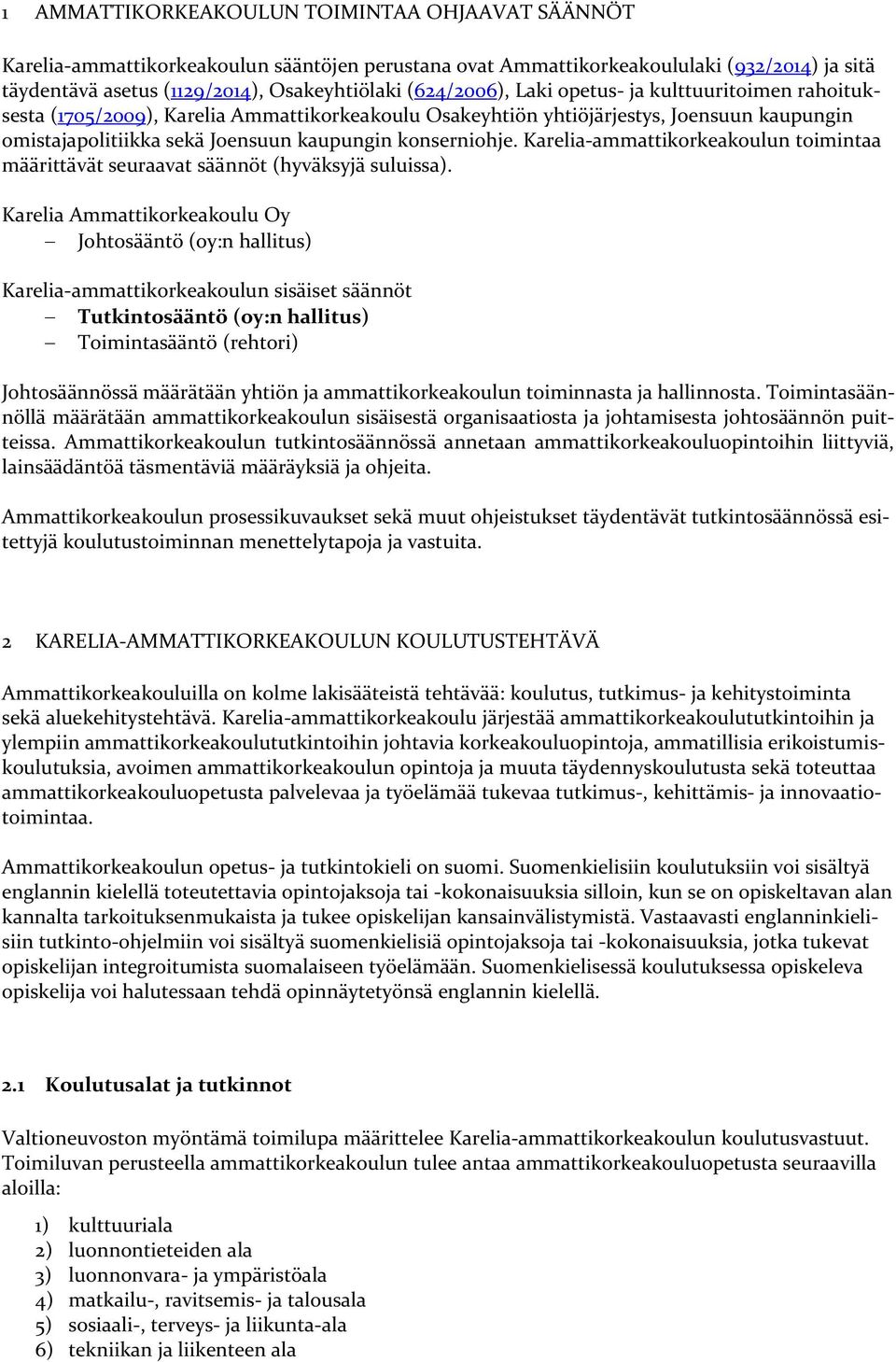 konserniohje. Karelia-ammattikorkeakoulun toimintaa määrittävät seuraavat säännöt (hyväksyjä suluissa).
