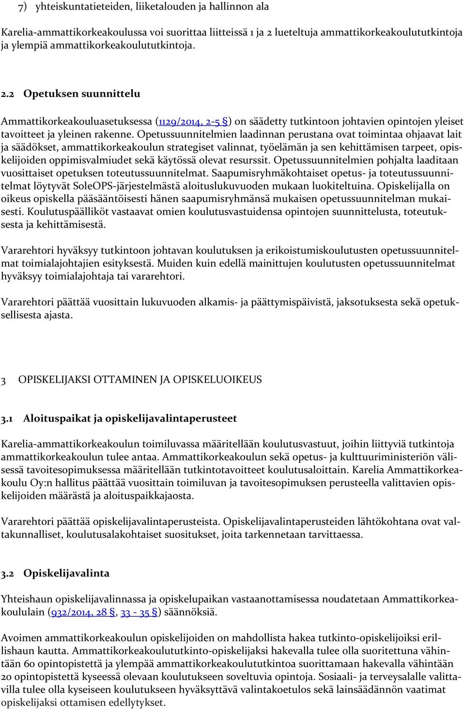 Opetussuunnitelmien laadinnan perustana ovat toimintaa ohjaavat lait ja säädökset, ammattikorkeakoulun strategiset valinnat, työelämän ja sen kehittämisen tarpeet, opiskelijoiden oppimisvalmiudet