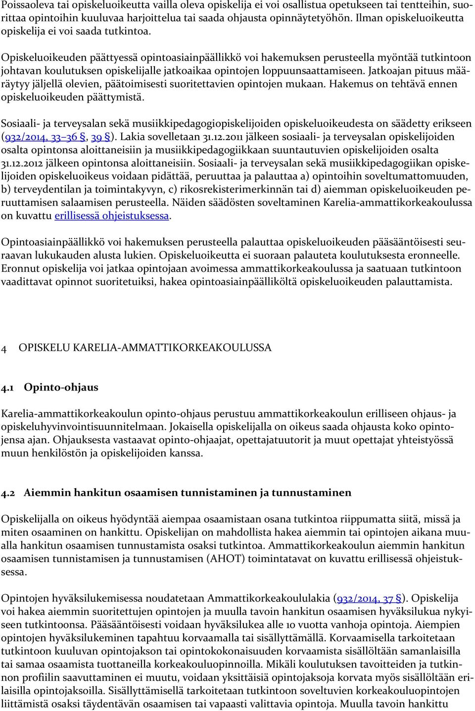 Opiskeluoikeuden päättyessä opintoasiainpäällikkö voi hakemuksen perusteella myöntää tutkintoon johtavan koulutuksen opiskelijalle jatkoaikaa opintojen loppuunsaattamiseen.
