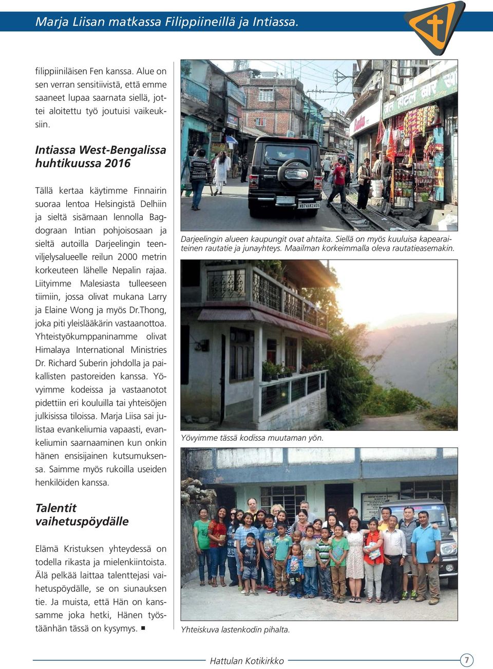 teenviljelysalueelle reilun 2000 metrin korkeuteen lähelle Nepalin rajaa. Liityimme Malesiasta tulleeseen tiimiin, jossa olivat mukana Larry ja Elaine Wong ja myös Dr.