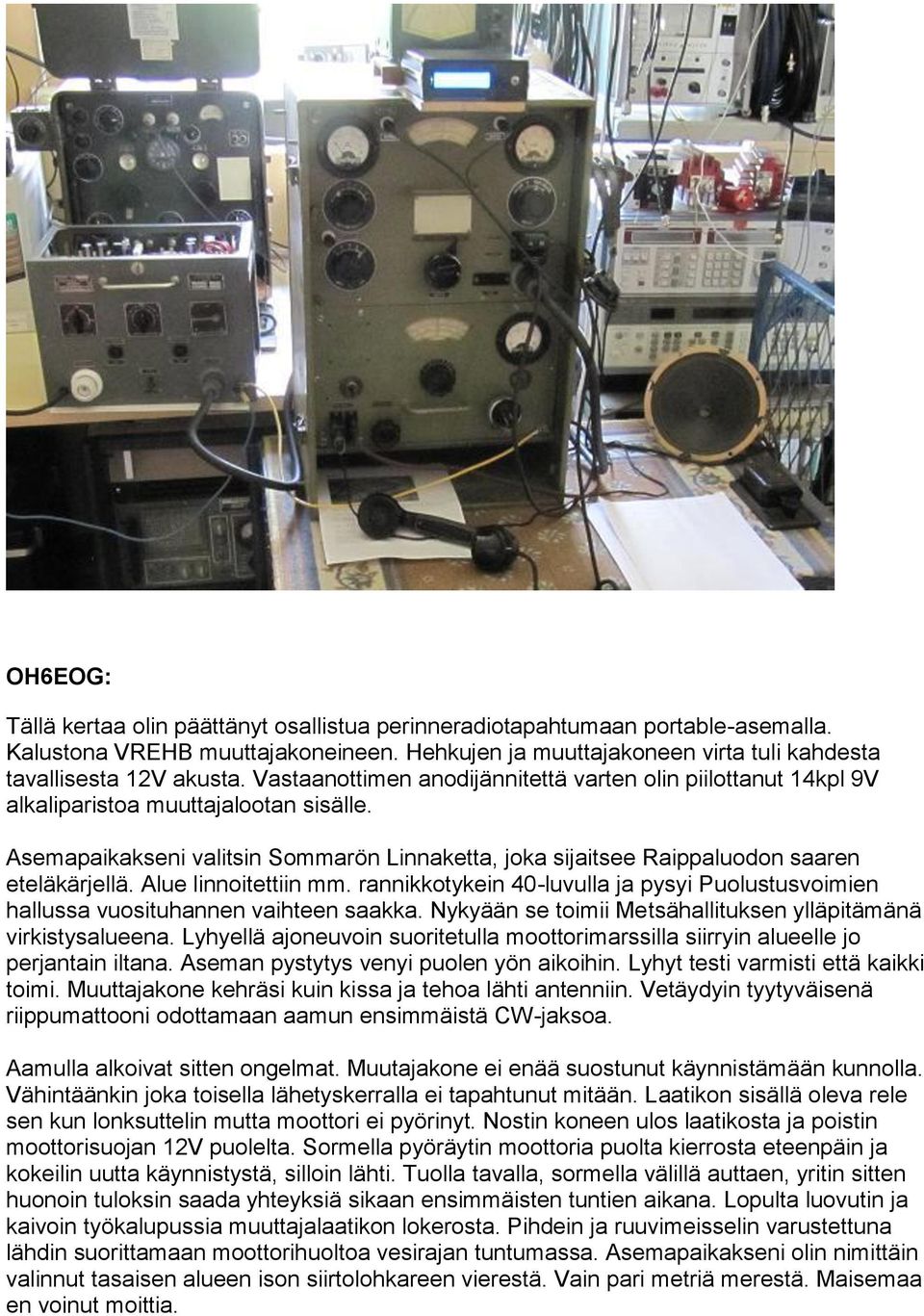 Alue linnoitettiin mm. rannikkotykein 40-luvulla ja pysyi Puolustusvoimien hallussa vuosituhannen vaihteen saakka. Nykyään se toimii Metsähallituksen ylläpitämänä virkistysalueena.