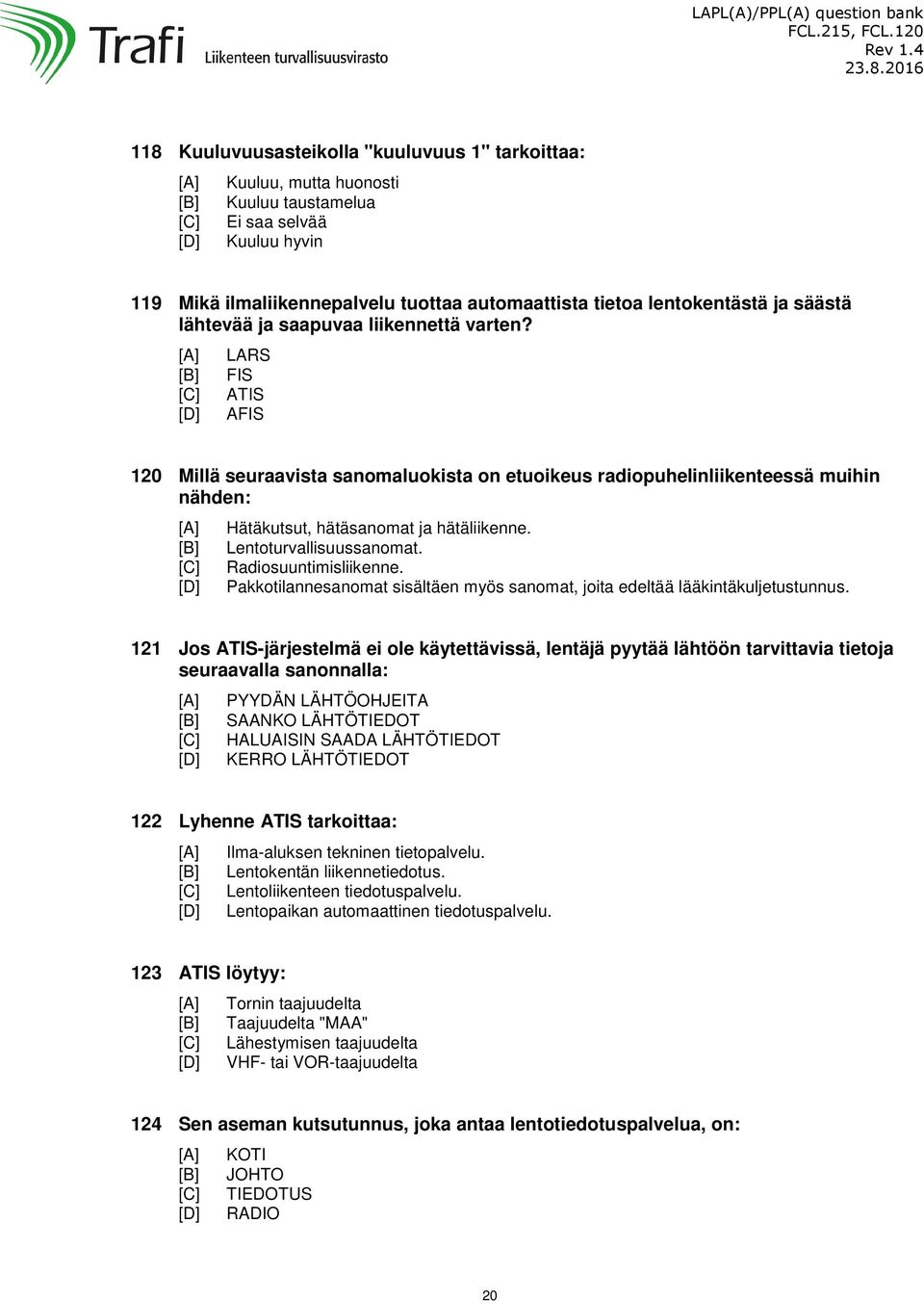 Lentoturvallisuussanomat. Radiosuuntimisliikenne. Pakkotilannesanomat sisältäen myös sanomat, joita edeltää lääkintäkuljetustunnus.