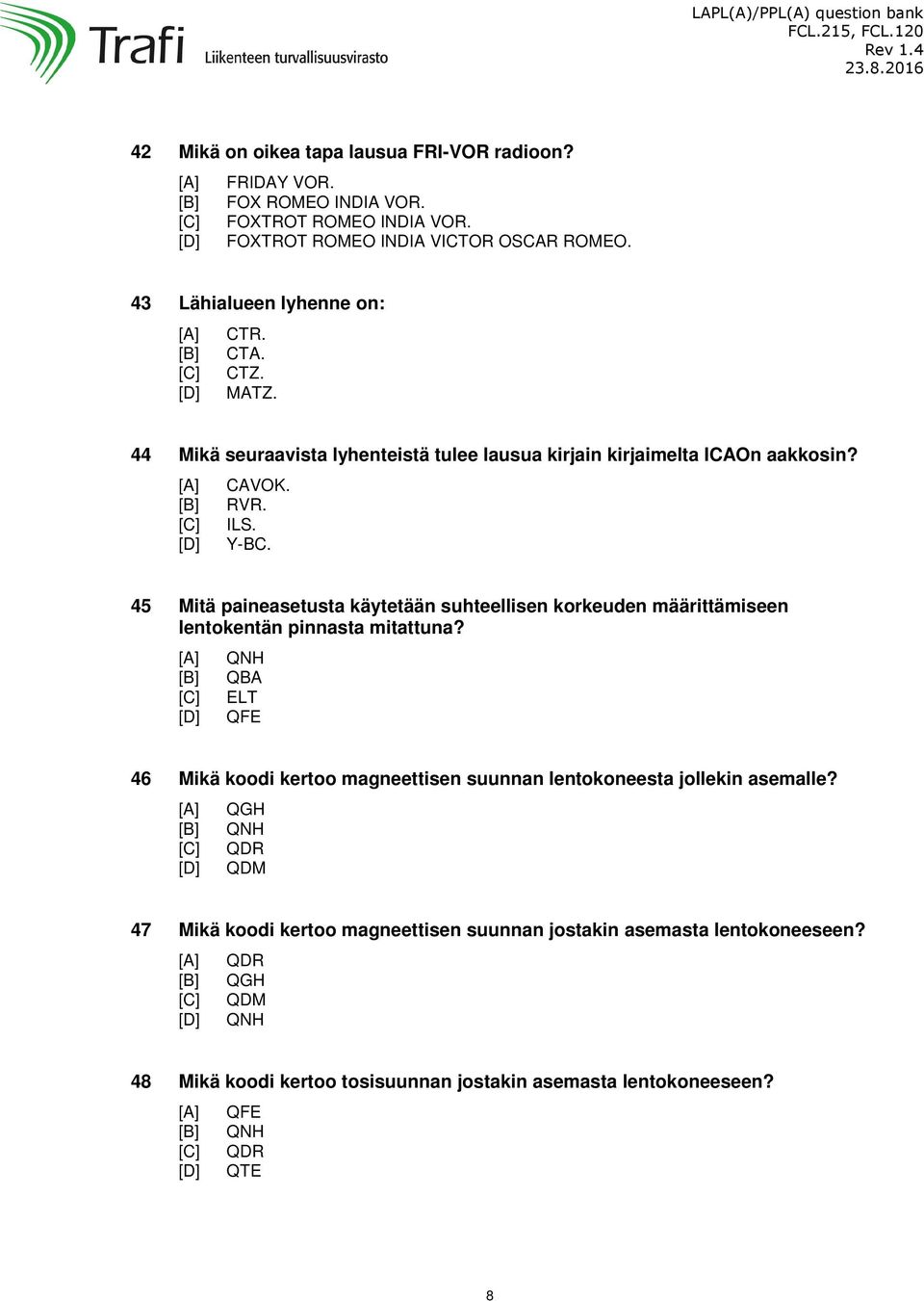 45 Mitä paineasetusta käytetään suhteellisen korkeuden määrittämiseen lentokentän pinnasta mitattuna?