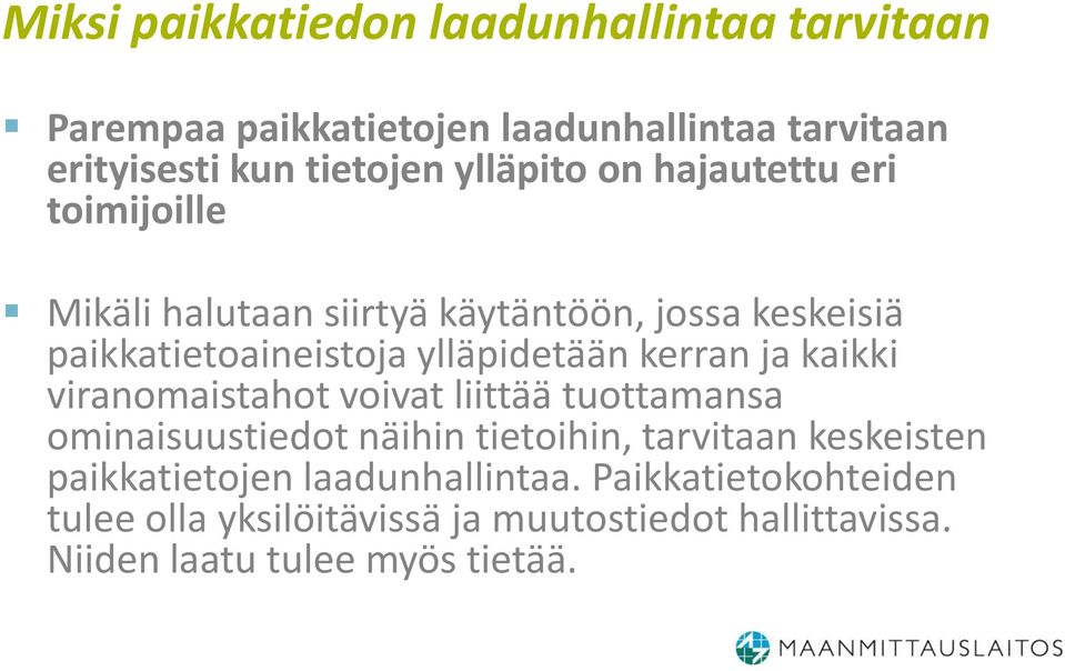 kerran ja kaikki viranomaistahot voivat liittää tuottamansa ominaisuustiedot näihin tietoihin, tarvitaan keskeisten