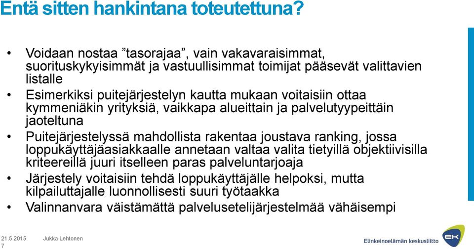 mukaan voitaisiin ottaa kymmeniäkin yrityksiä, vaikkapa alueittain ja palvelutyypeittäin jaoteltuna Puitejärjestelyssä mahdollista rakentaa joustava ranking, jossa