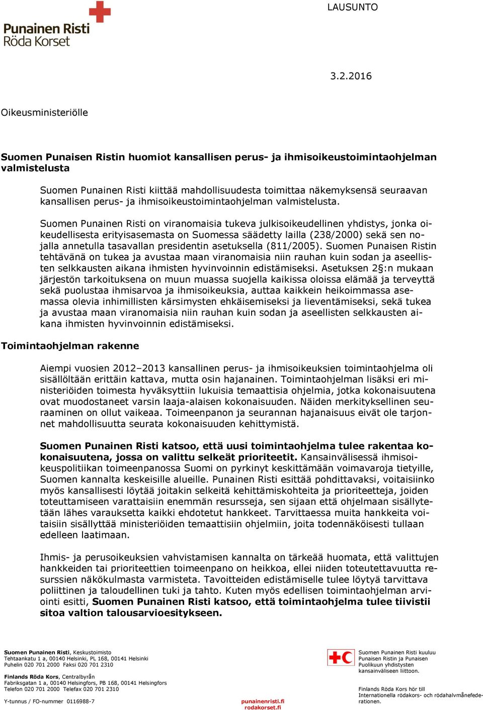 Suomen Punainen Risti on viranomaisia tukeva julkisoikeudellinen yhdistys, jonka oikeudellisesta erityisasemasta on Suomessa säädetty lailla (238/2000) sekä sen nojalla annetulla tasavallan