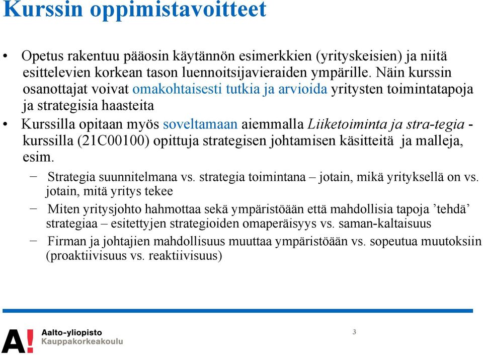 kurssilla (21C00100) opittuja strategisen johtamisen käsitteitä ja malleja, esim. Strategia suunnitelmana vs. strategia toimintana jotain, mikä yrityksellä on vs.