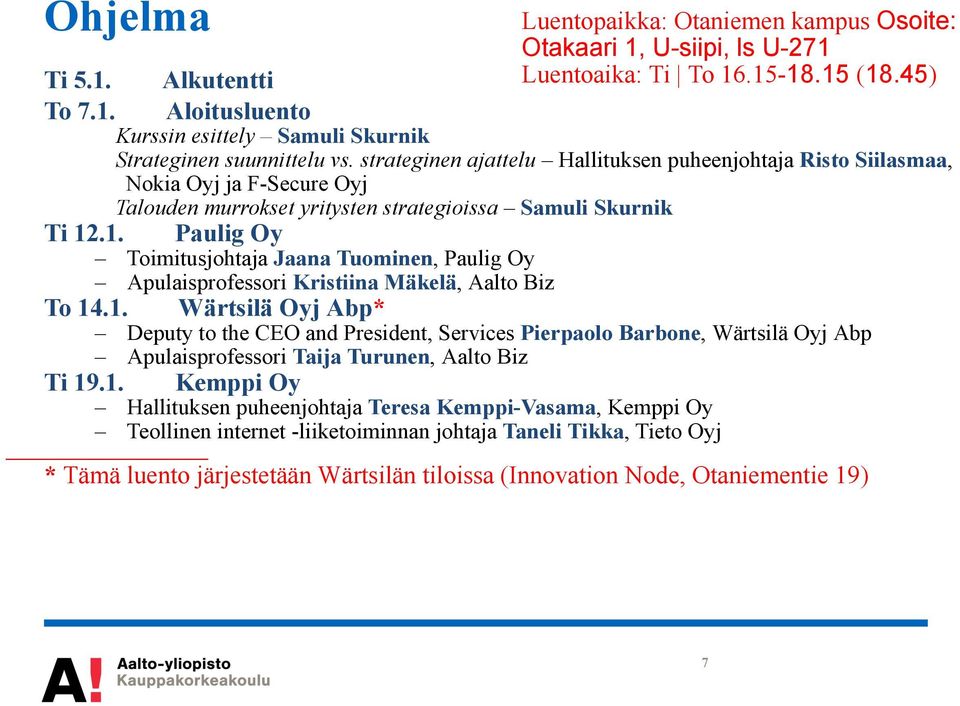 strateginen ajattelu Hallituksen puheenjohtaja Risto Siilasmaa, Nokia Oyj ja F-Secure Oyj Talouden murrokset yritysten strategioissa Samuli Skurnik Ti 12