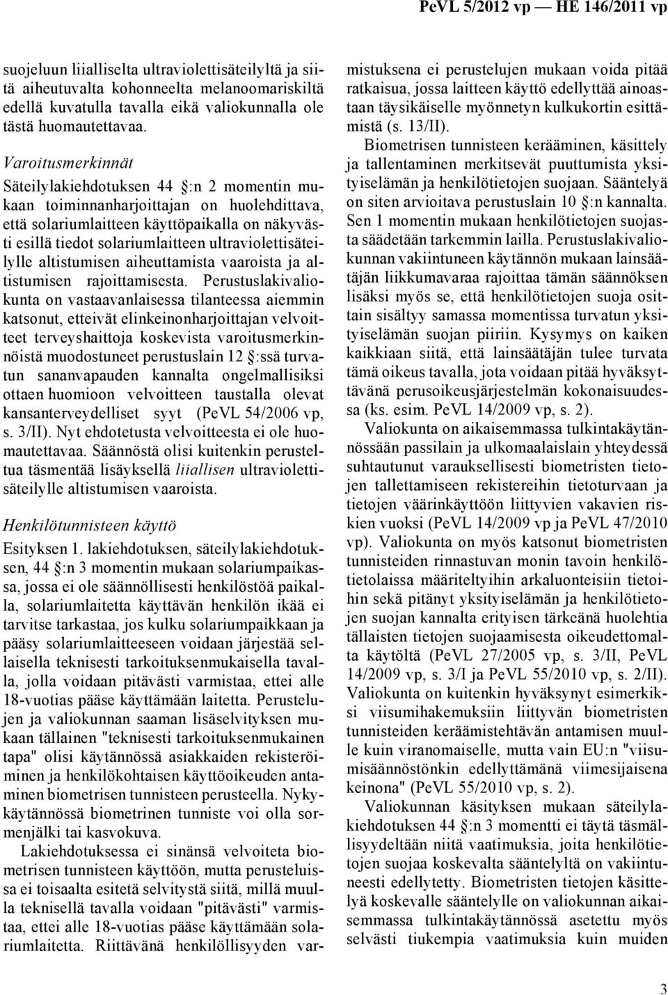 ultraviolettisäteilylle altistumisen aiheuttamista vaaroista ja altistumisen rajoittamisesta.