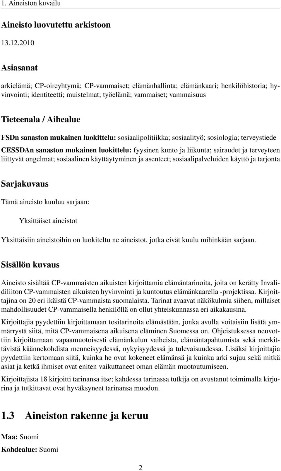 sanaston mukainen luokittelu: sosiaalipolitiikka; sosiaalityö; sosiologia; terveystiede CESSDAn sanaston mukainen luokittelu: fyysinen kunto ja liikunta; sairaudet ja terveyteen liittyvät ongelmat;