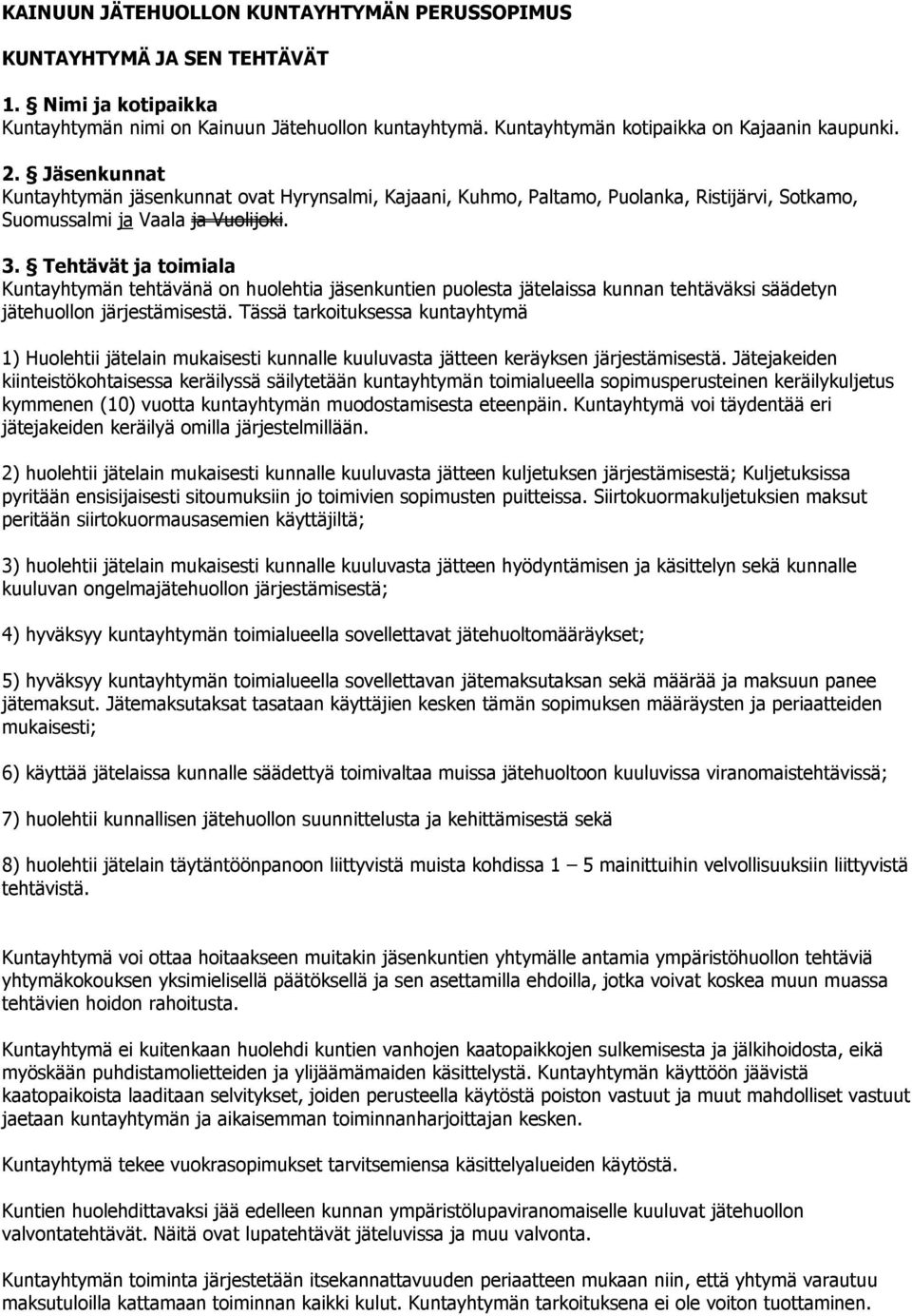 Tehtävät ja toimiala Kuntayhtymän tehtävänä on huolehtia jäsenkuntien puolesta jätelaissa kunnan tehtäväksi säädetyn jätehuollon järjestämisestä.