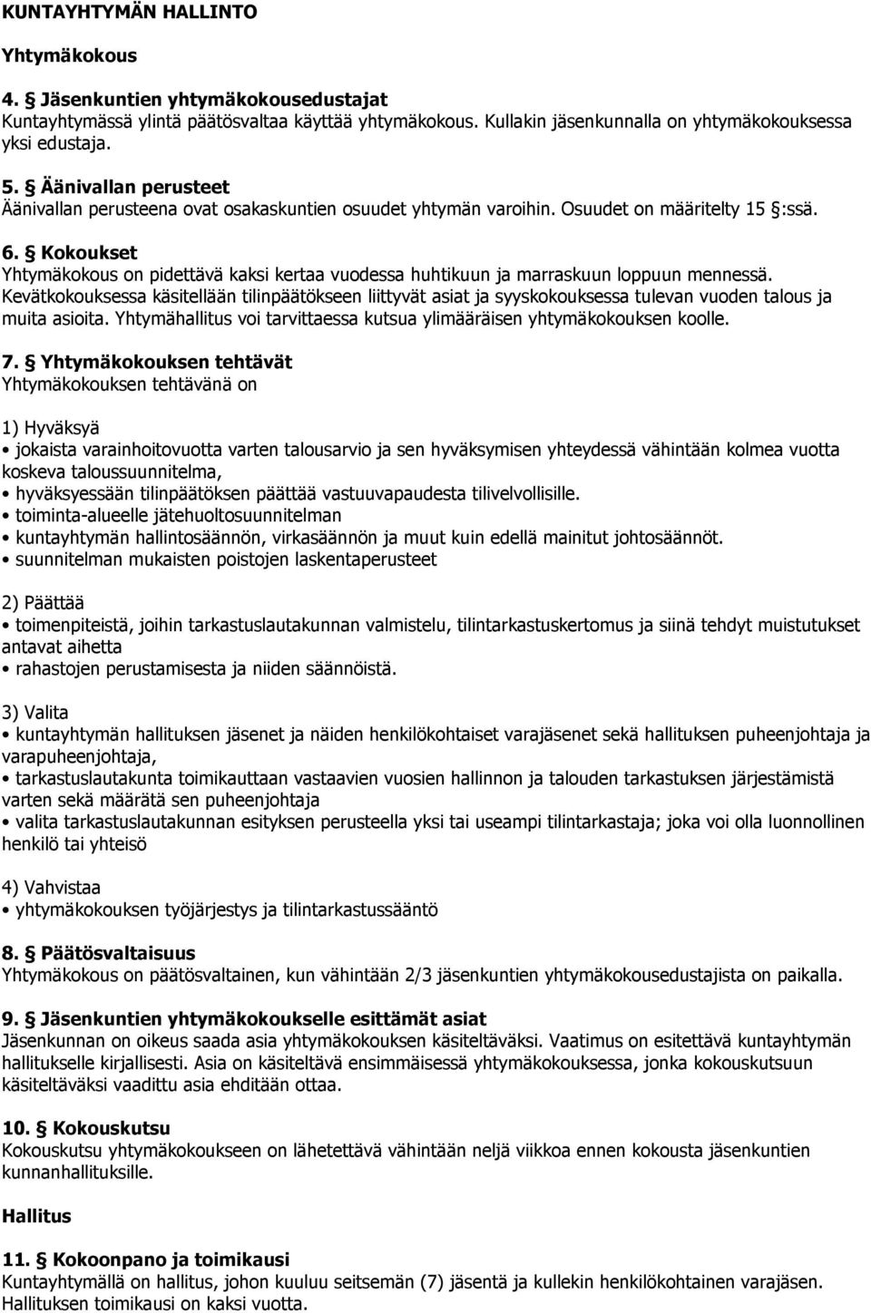 Kokoukset Yhtymäkokous on pidettävä kaksi kertaa vuodessa huhtikuun ja marraskuun loppuun mennessä.