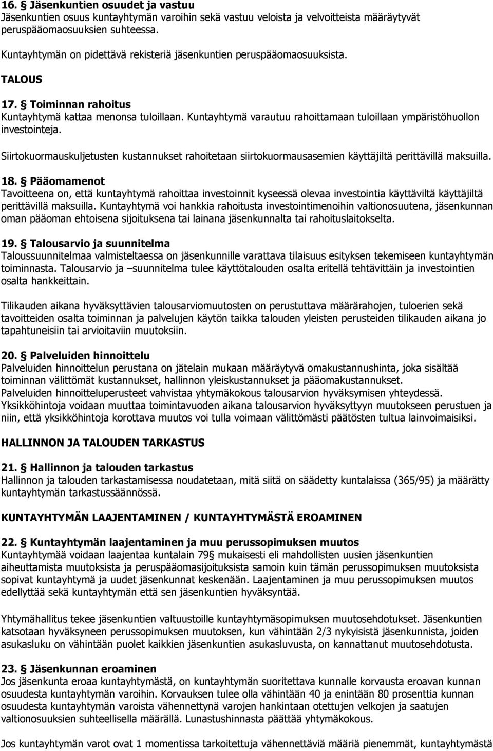 Kuntayhtymä varautuu rahoittamaan tuloillaan ympäristöhuollon investointeja. Siirtokuormauskuljetusten kustannukset rahoitetaan siirtokuormausasemien käyttäjiltä perittävillä maksuilla. 18.