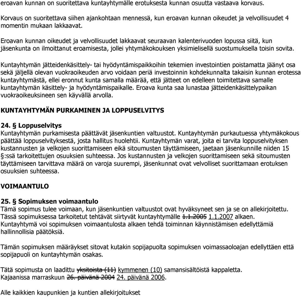 Eroavan kunnan oikeudet ja velvollisuudet lakkaavat seuraavan kalenterivuoden lopussa siitä, kun jäsenkunta on ilmoittanut eroamisesta, jollei yhtymäkokouksen yksimielisellä suostumuksella toisin