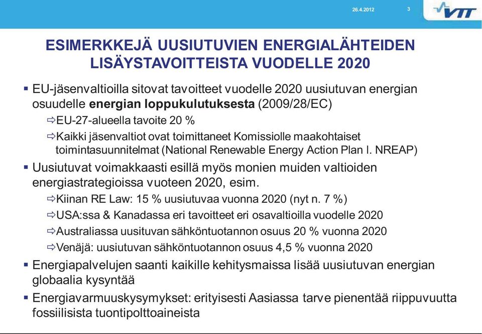 NREAP) Uusiutuvat voimakkaasti esillä myös monien muiden valtioiden energiastrategioissa vuoteen 2020, esim. Kiinan RE Law: 15 % uusiutuvaa vuonna 2020 (nyt n.