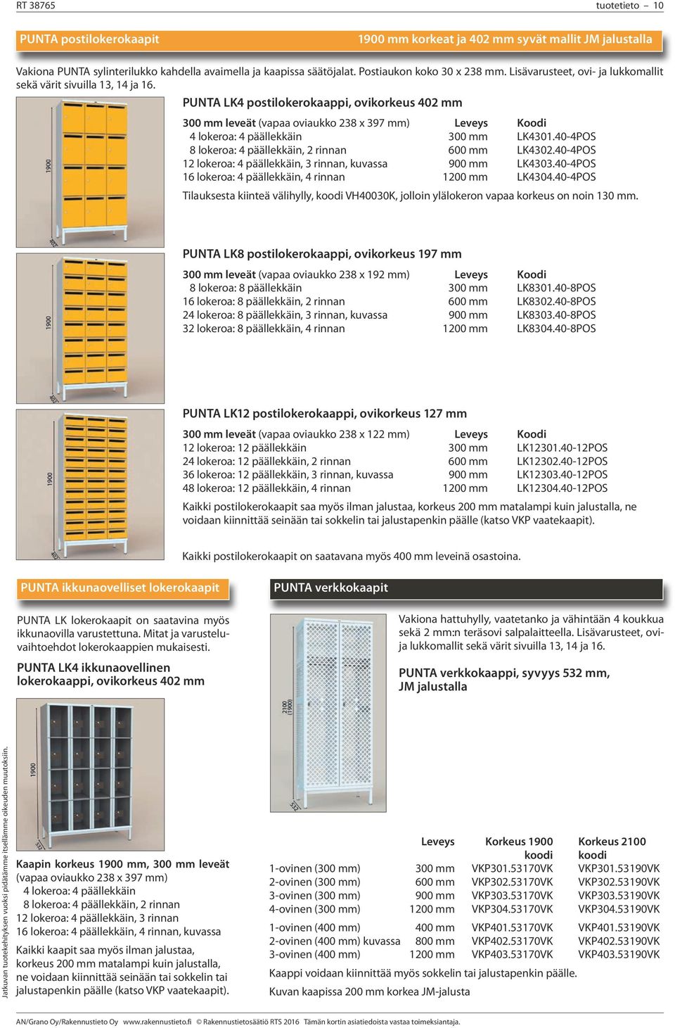 PUNTA LK4 postilokerokaappi, ovikorkeus 402 mm 300 mm leveät (vapaa oviaukko 238 x 397 mm) Leveys Koodi 4 lokeroa: 4 päällekkäin 300 mm LK4301.40-4POS 8 lokeroa: 4 päällekkäin, 2 rinnan 600 mm LK4302.