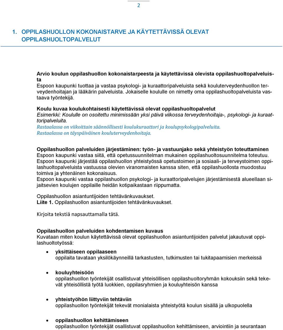Jokaiselle koululle on nimetty oma oppilashuoltopalveluista vastaava työntekijä.